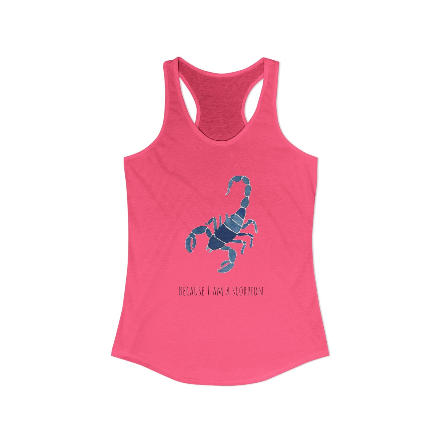 Because I Am A Scorpion Racerback Tank