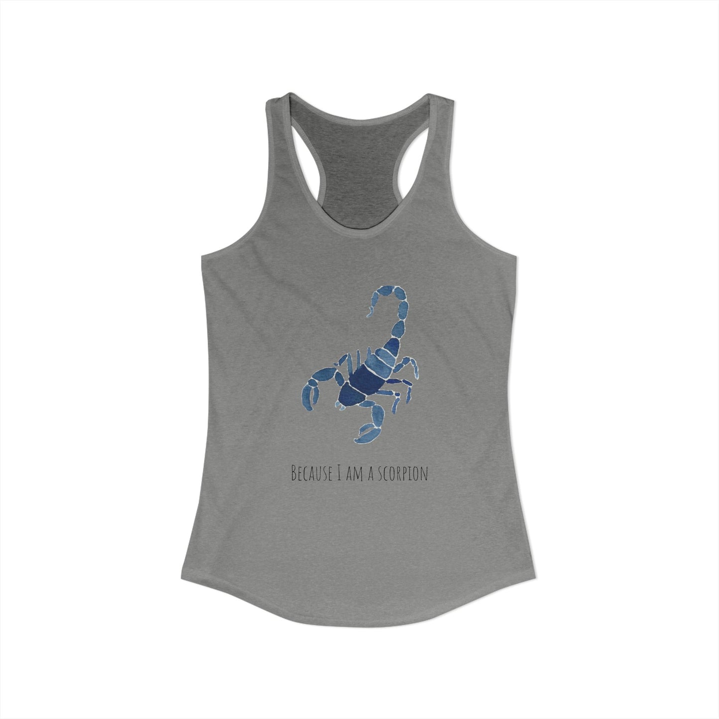 Because I Am A Scorpion Racerback Tank