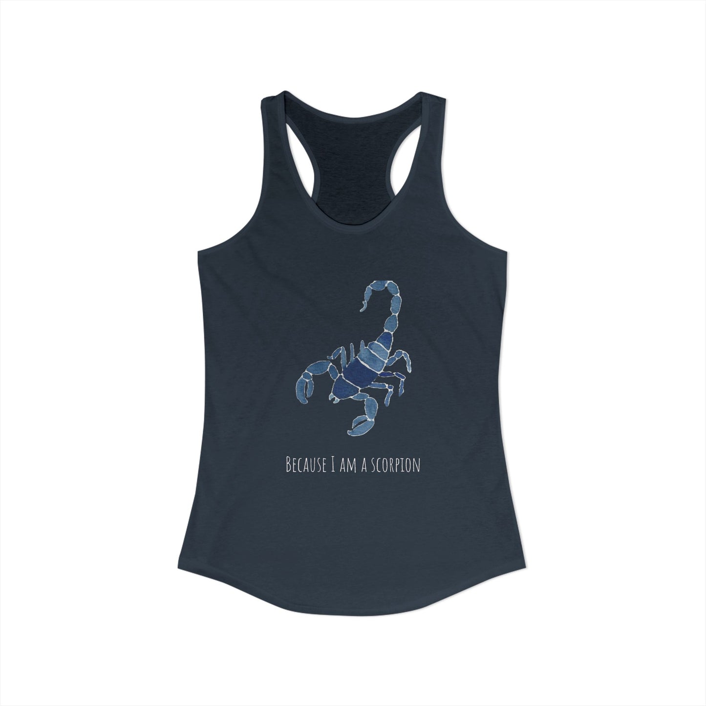 Because I Am A Scorpion Racerback Tank