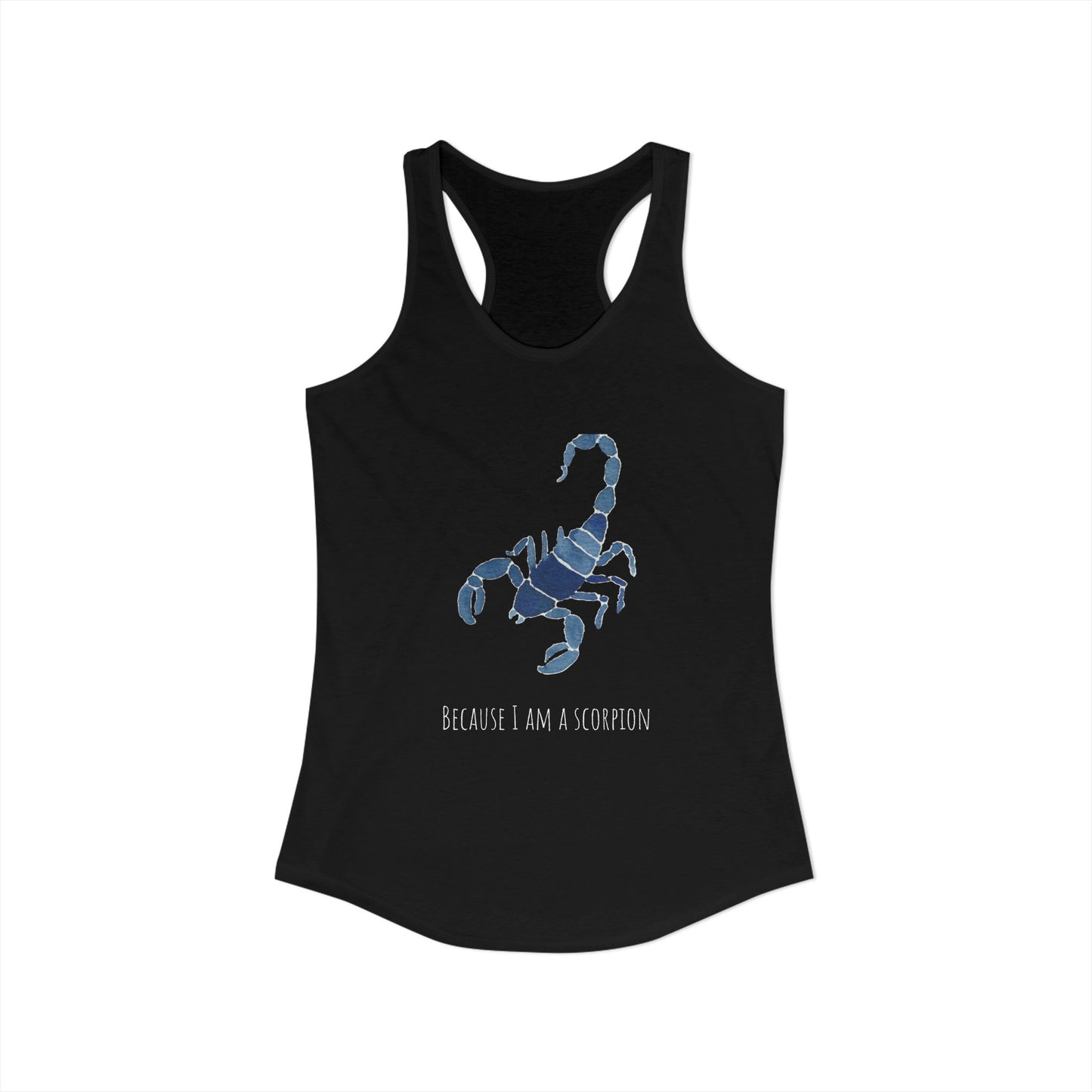 Because I Am A Scorpion Racerback Tank