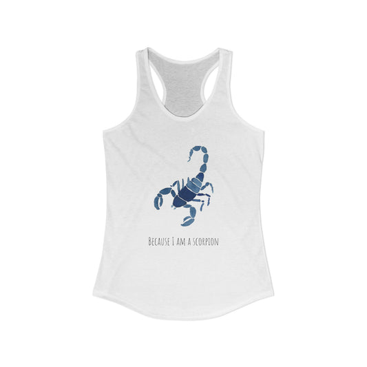 Because I Am A Scorpion Racerback Tank